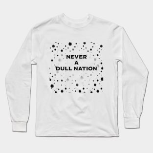 Never a Dull Nation Long Sleeve T-Shirt